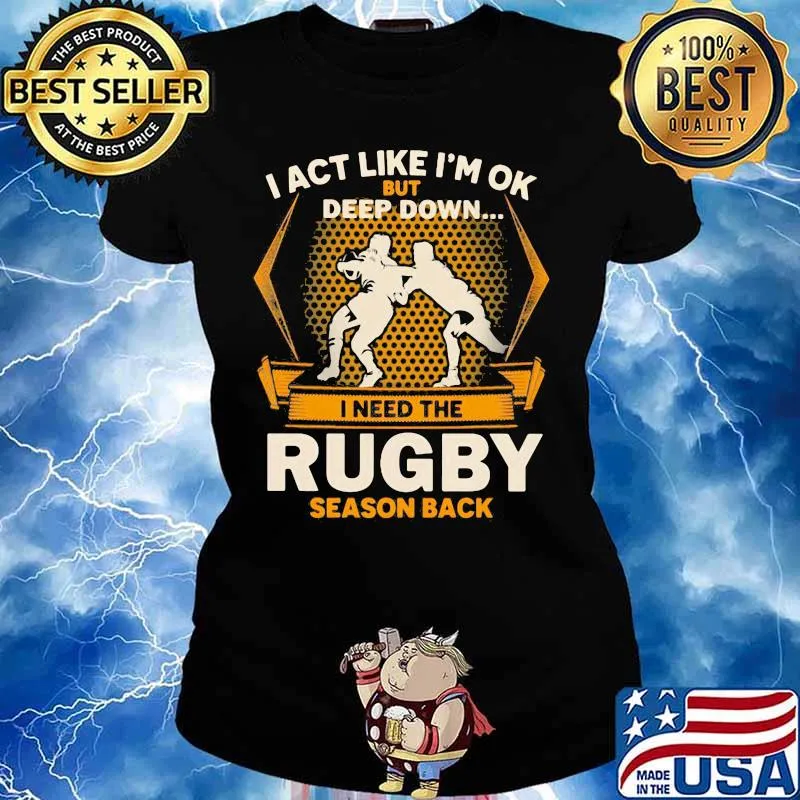 I act like i'm ok but deep down i need the rugby season back s Ladies tee