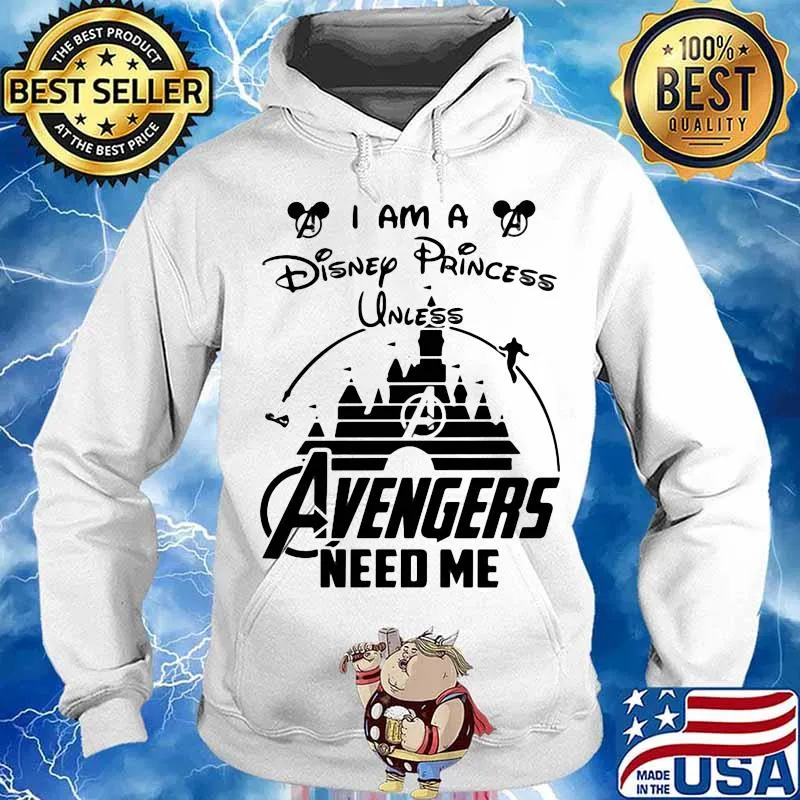 I am a disney princess unless avengers need me s Hoodie