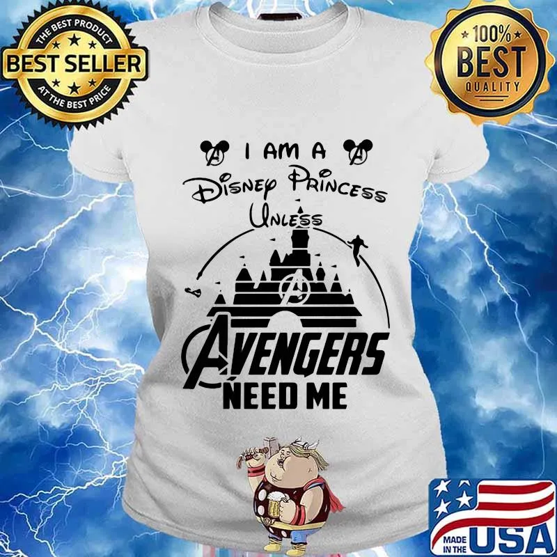 I am a disney princess unless avengers need me s Ladies tee
