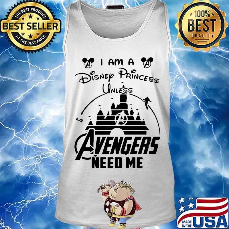 I am a disney princess unless avengers need me s Tank top