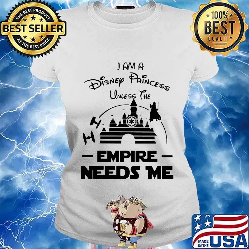 I am a disney princess unless the empire needs me s Ladies tee