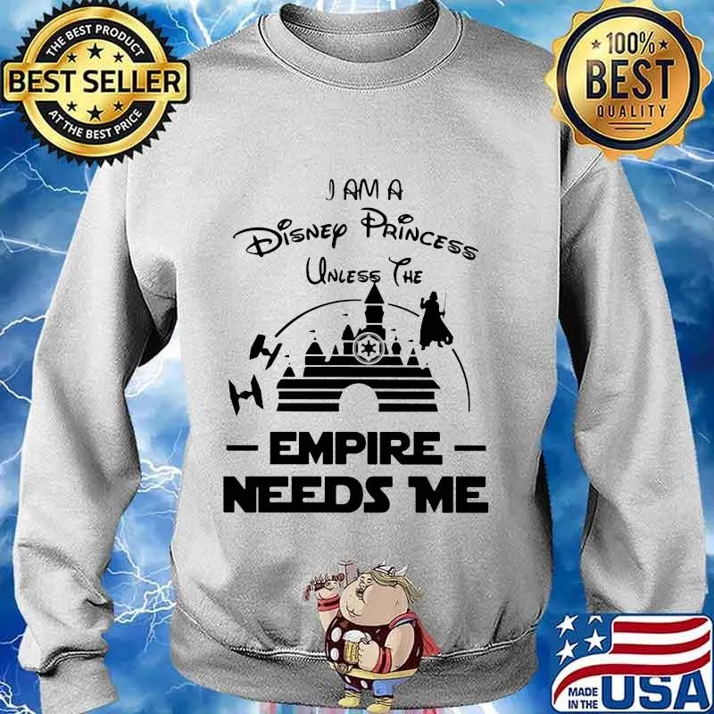 I am a disney princess unless the empire needs me s Sweater