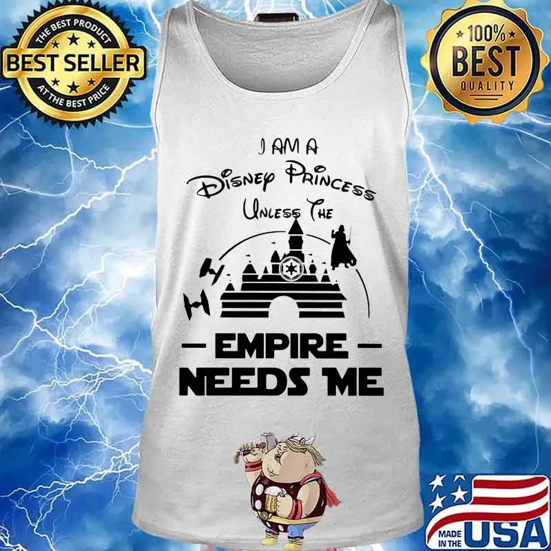 I am a disney princess unless the empire needs me s Tank top