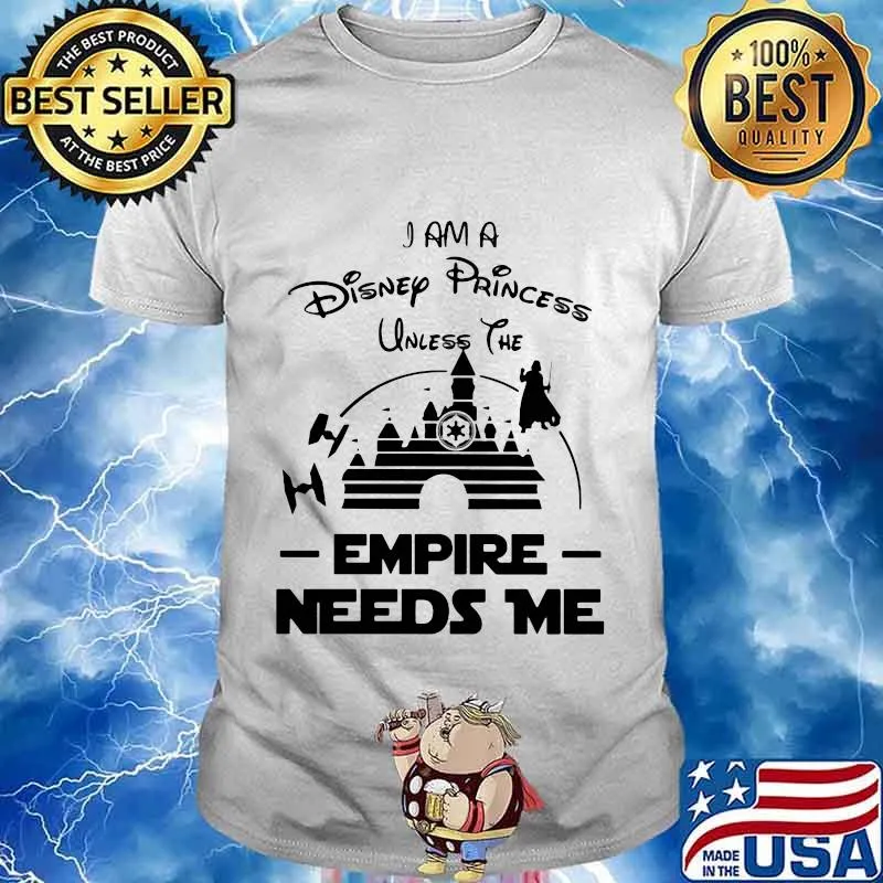I am a disney princess unless the empire needs me shirt