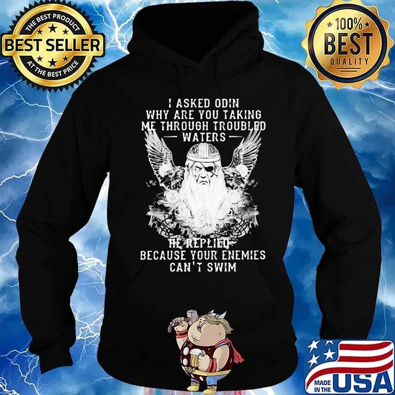 I asked odin why are you taking me through troubled water he replied because your enemies can't him s Hoodie
