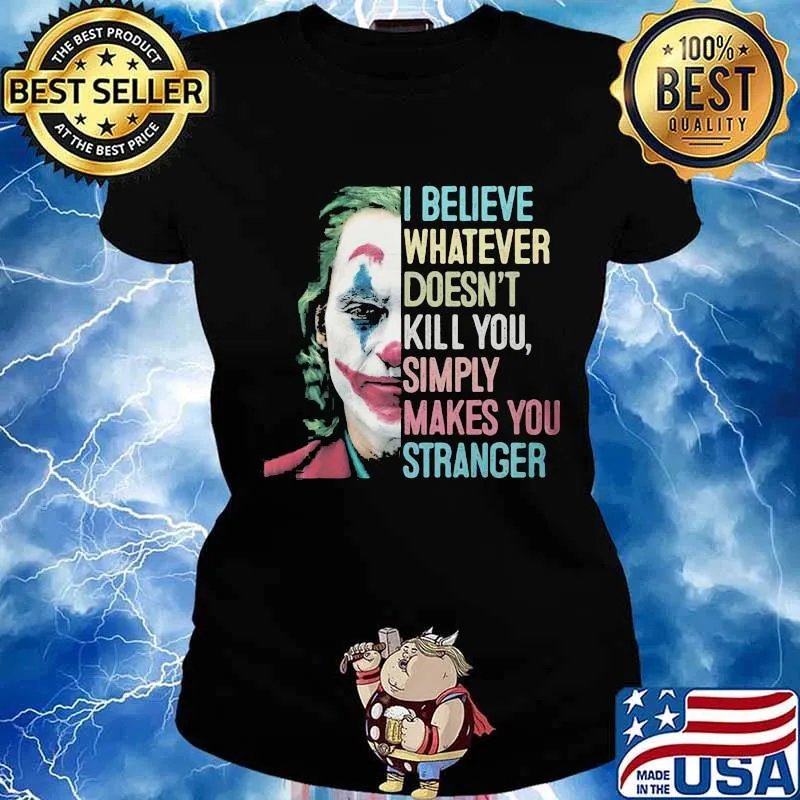I believe whatever doesn't kill you simply makes you stronger joker retro s Ladies tee