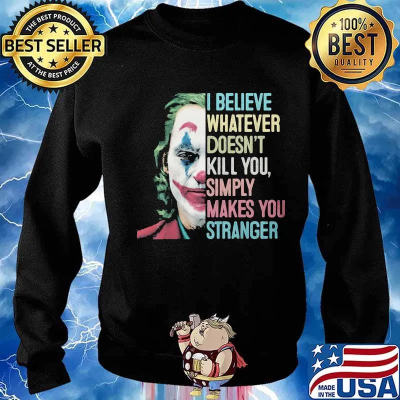 I believe whatever doesn't kill you simply makes you stronger joker retro s Sweater