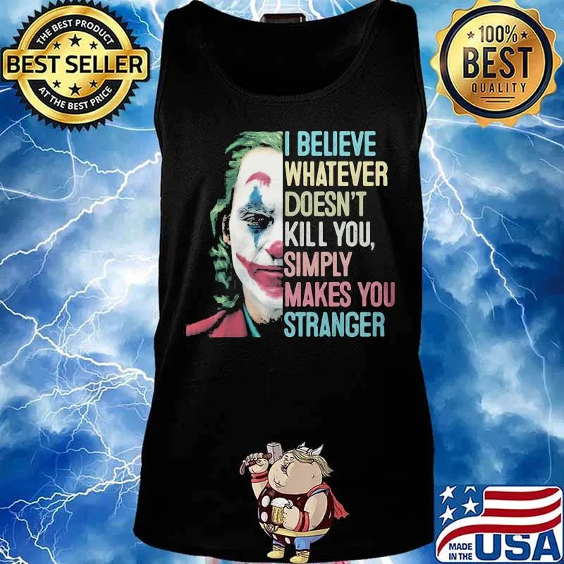 I believe whatever doesn't kill you simply makes you stronger joker retro s Tank top