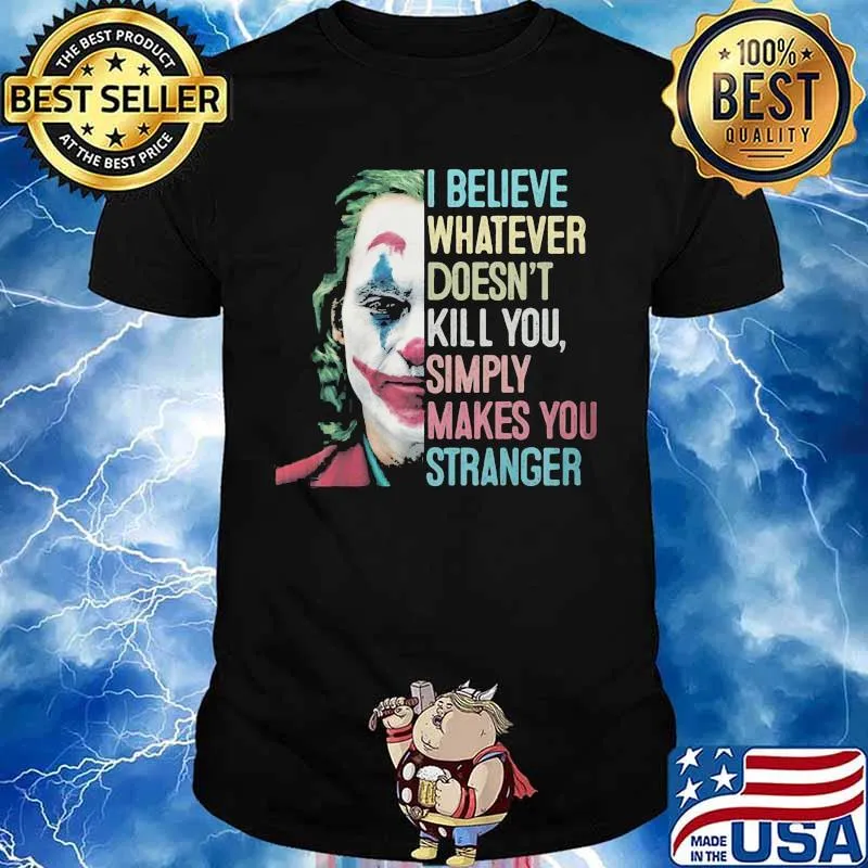 I believe whatever doesn't kill you simply makes you stronger joker retro shirt