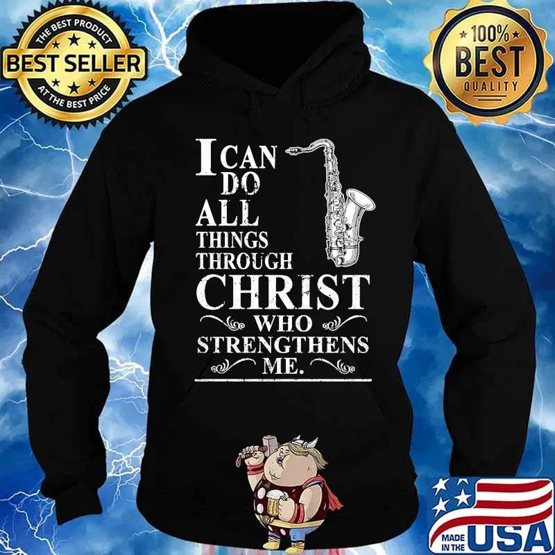 I CAN DO ALL THINGS THROUGH CHRIST WHO STRENGTHENS ME SAXOPHONE SHIRT Hoodie