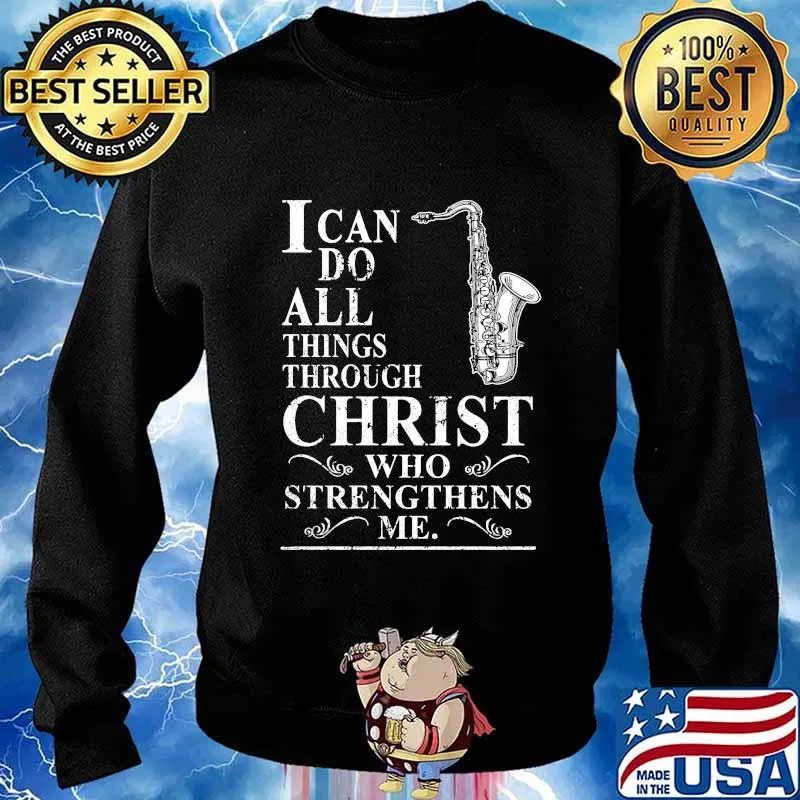 I CAN DO ALL THINGS THROUGH CHRIST WHO STRENGTHENS ME SAXOPHONE SHIRT Sweater