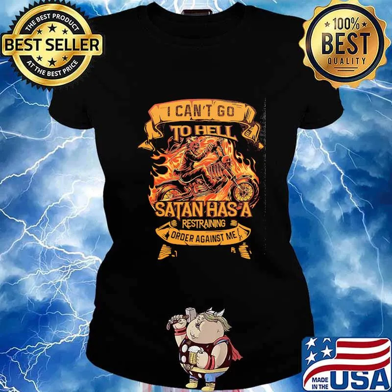 I can't go to hell satan has a restraning order against me s Ladies tee