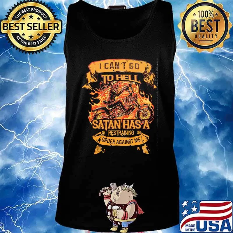 I can't go to hell satan has a restraning order against me s Tank top