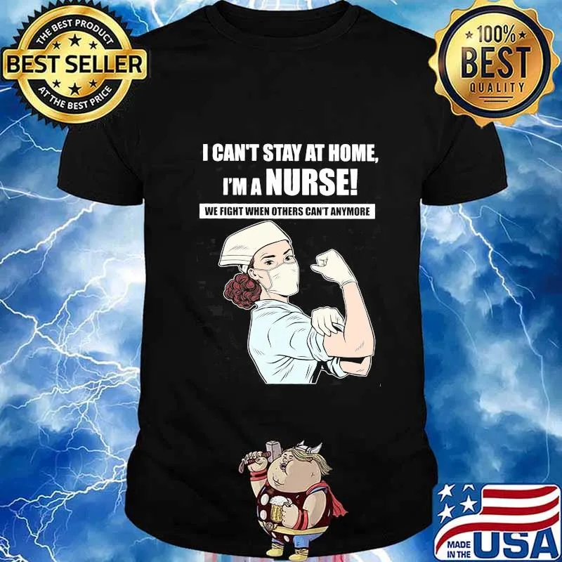 I can't stay at home I'm a nurse we fight when others can't anymore shirt