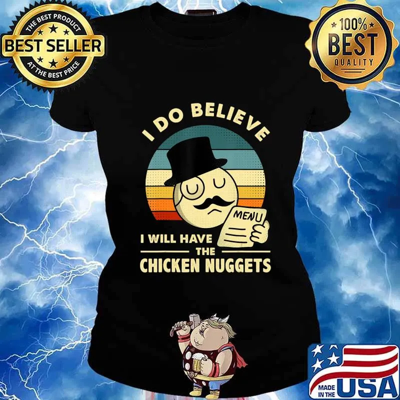 I Do Believe I Will Have The Chicken Nuggets T-Shirt Ladies tee