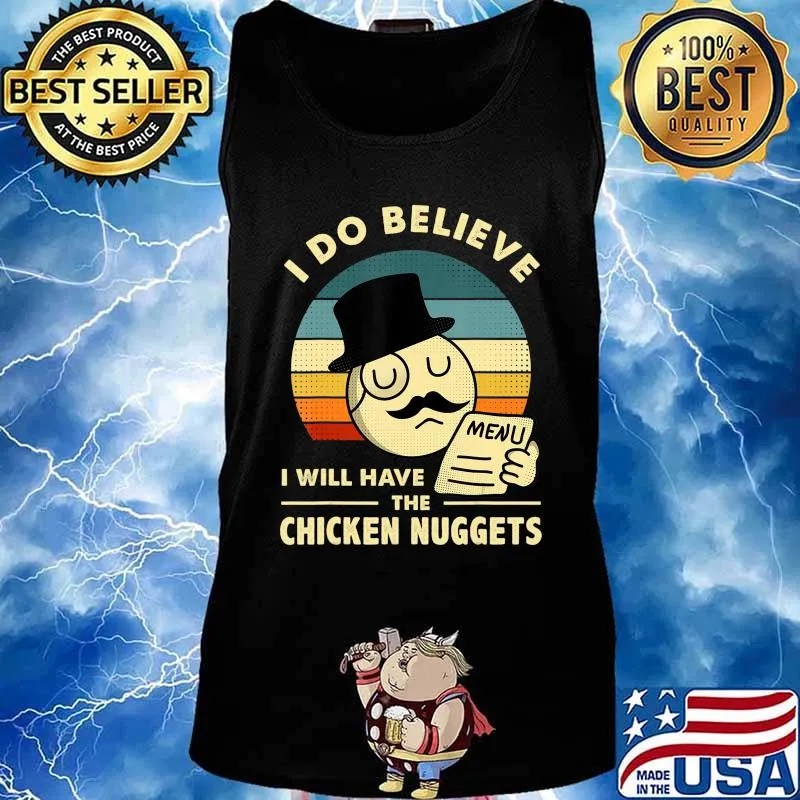 I Do Believe I Will Have The Chicken Nuggets T-Shirt Tank top
