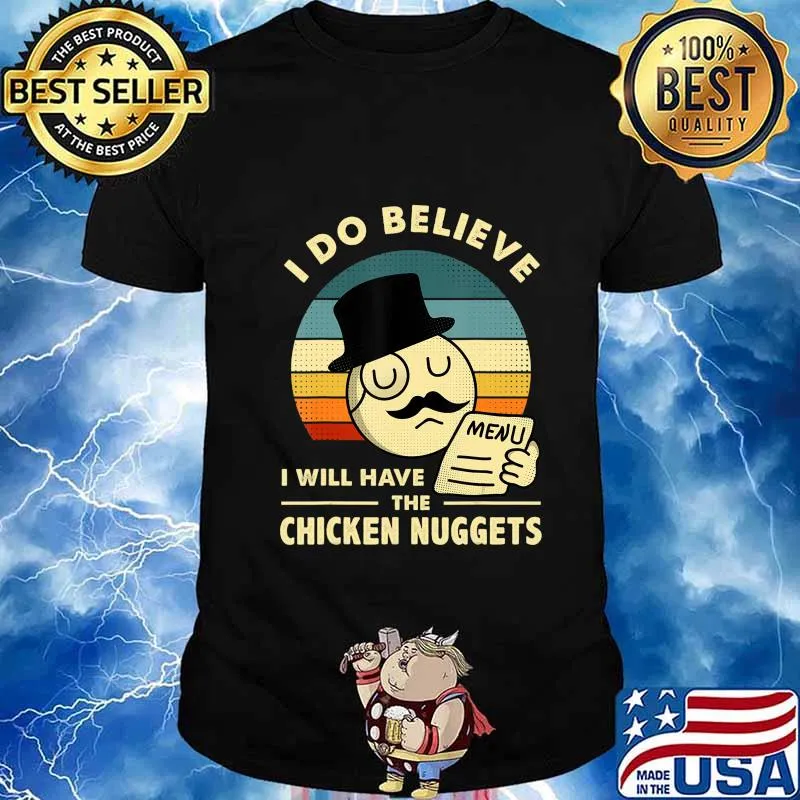 I Do Believe I Will Have The Chicken Nuggets T-Shirt
