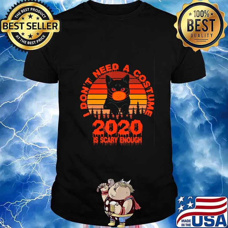 I Don't Need A Costume 2020 Is Scary Enough Halloween Funny T-Shirt
