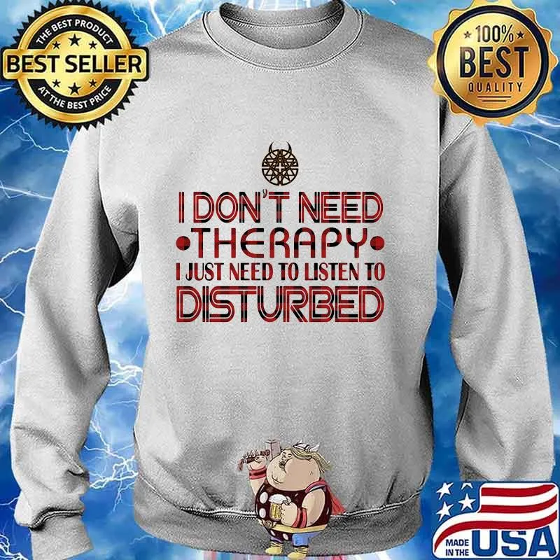 I don't need therapy i just need to listen to disturbed s Sweater