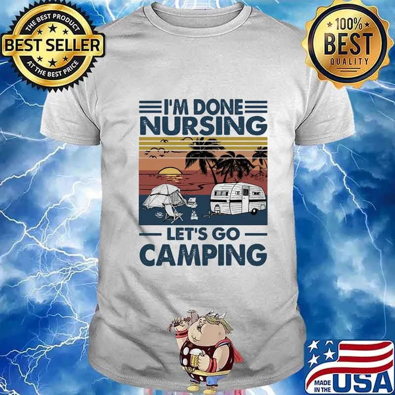 I don't nursing let's go camping vintage retro shirt