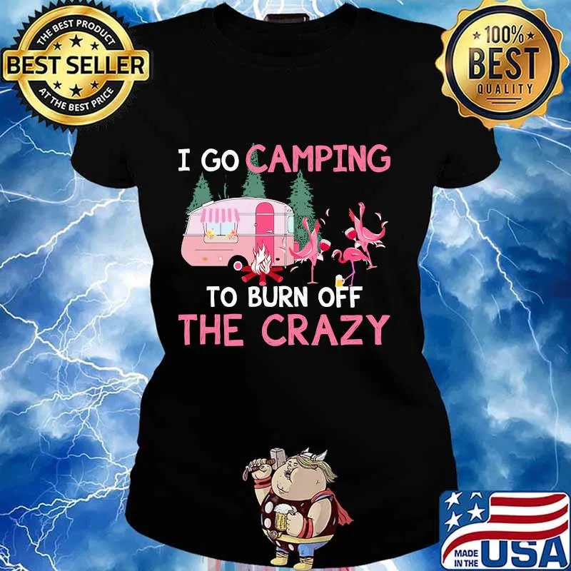 I go camping to burn off the crazy flamingos s Ladies tee