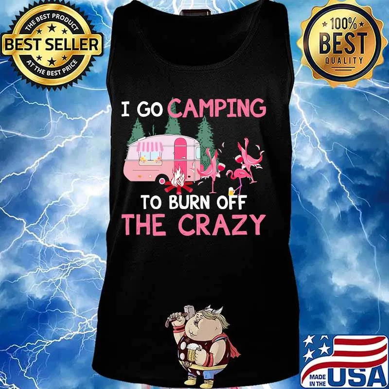 I go camping to burn off the crazy flamingos s Tank top