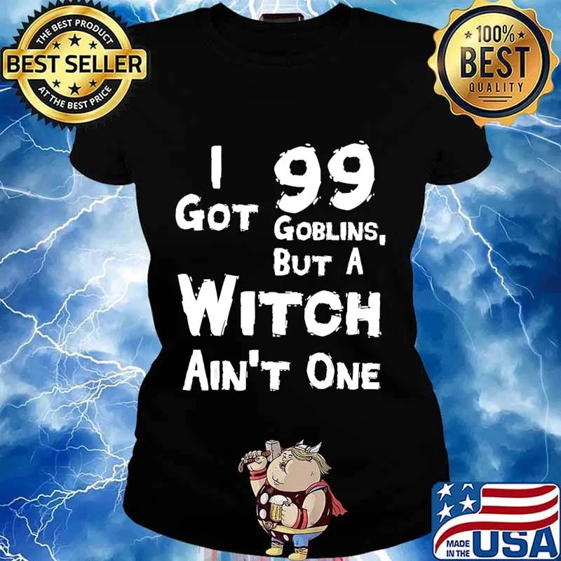 I Got 99 Goblins But A Witch Aint One Funny Rap Costume T-Shirt Ladies tee