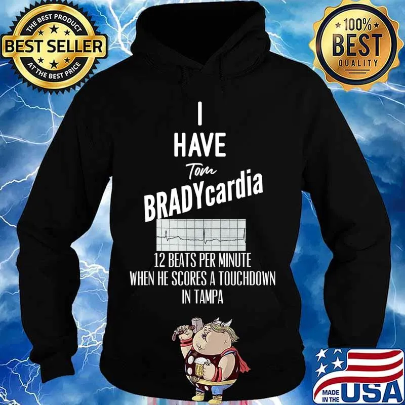 I have Tom BRADYcardia 12 BeatsMin - Bucs Brady Tampa Tee T-Shirt Hoodie