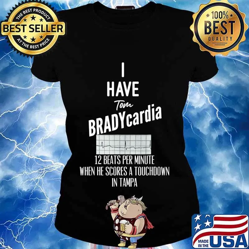 I have Tom BRADYcardia 12 BeatsMin - Bucs Brady Tampa Tee T-Shirt Ladies tee