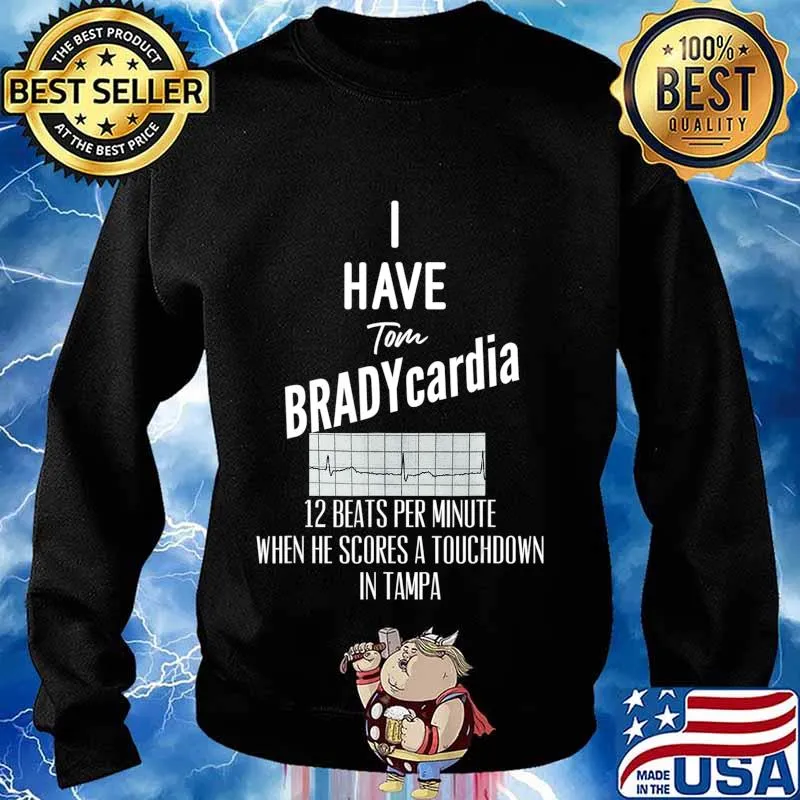 I have Tom BRADYcardia 12 BeatsMin - Bucs Brady Tampa Tee T-Shirt Sweater