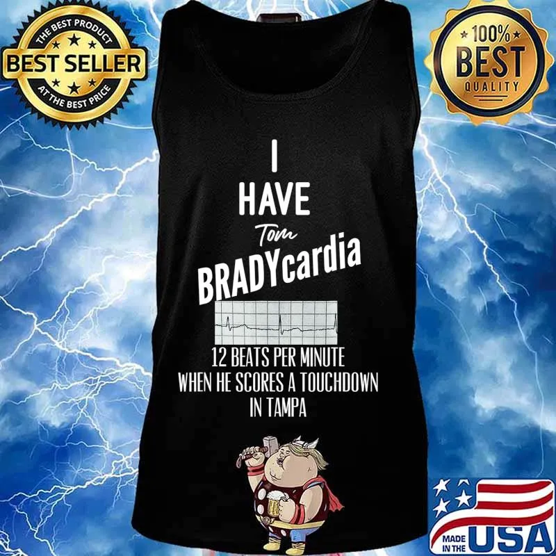 I have Tom BRADYcardia 12 BeatsMin - Bucs Brady Tampa Tee T-Shirt Tank top