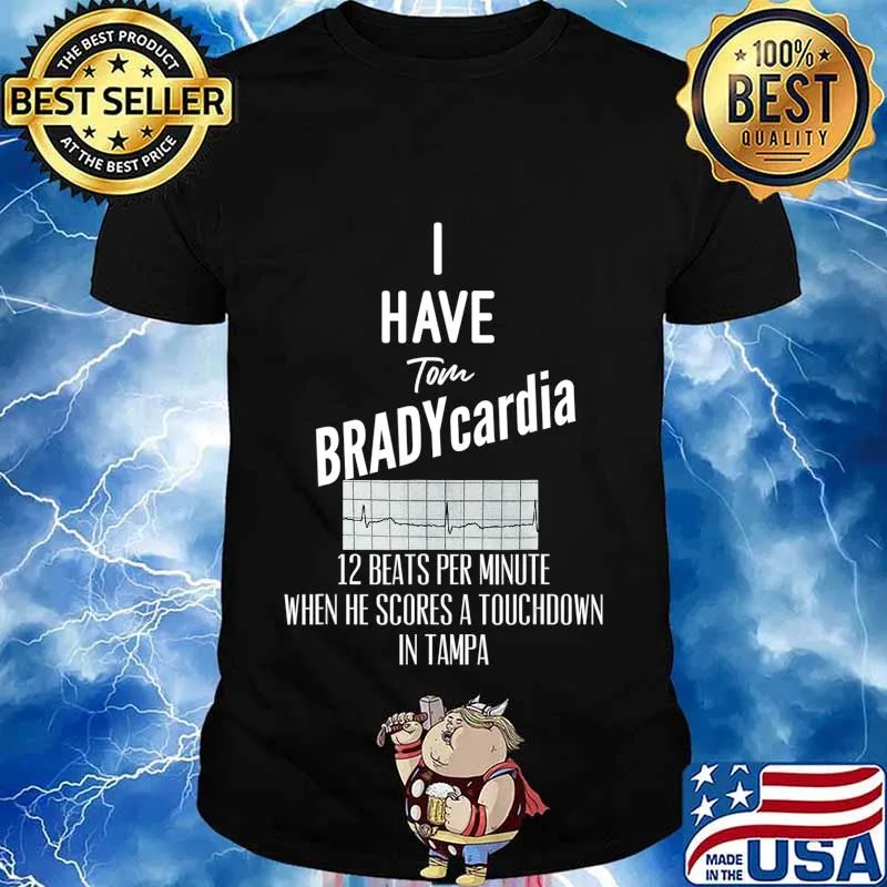 I have Tom BRADYcardia 12 BeatsMin - Bucs Brady Tampa Tee T-Shirt