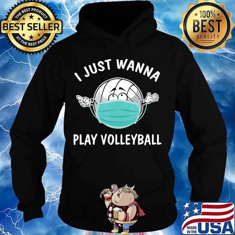I Just Wanna Play Volleyball Funny Volleyball in Mask T-Shirt Hoodie