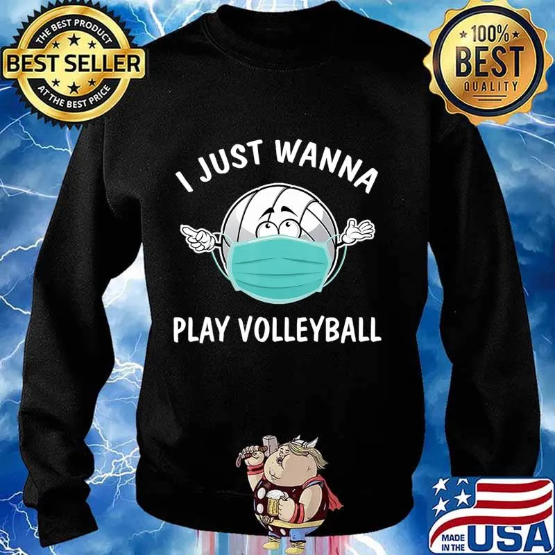 I Just Wanna Play Volleyball Funny Volleyball in Mask T-Shirt Sweater