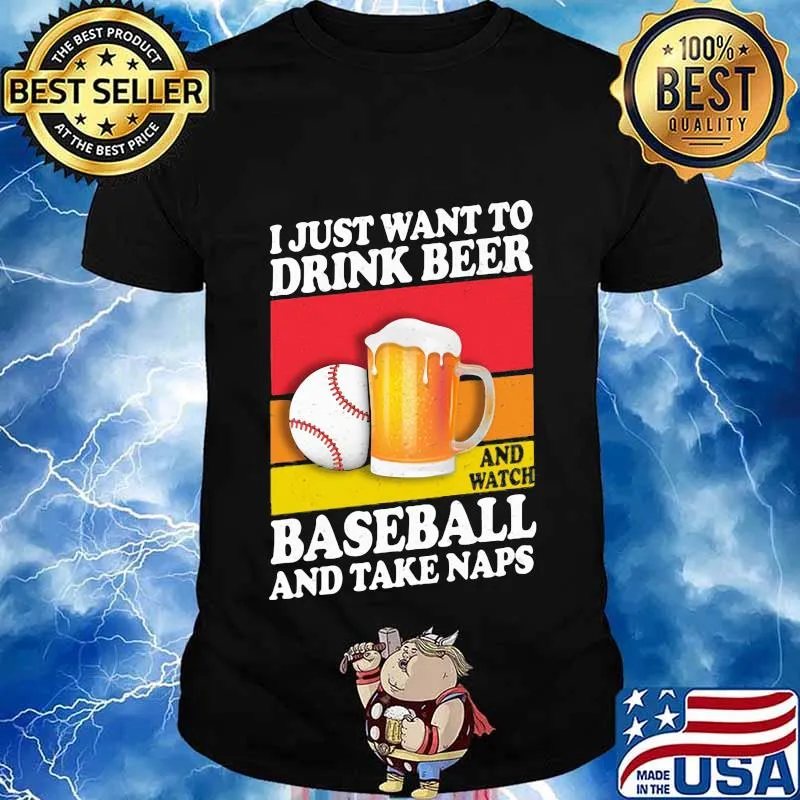 I just want to drink beer and watch baseball and take naps vintage shirt