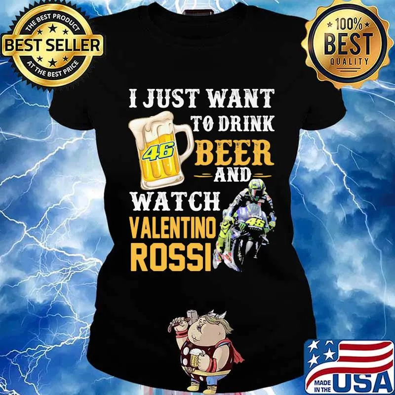 I just want to drink beer and watch valentino rossi s Ladies tee