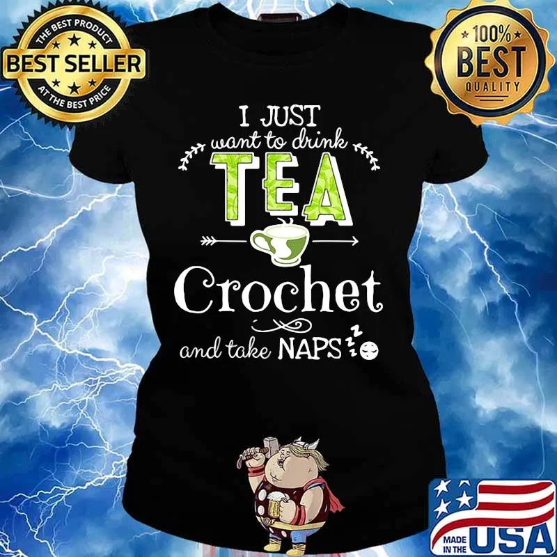 I just want to drink tea crochet and take naps s Ladies tee