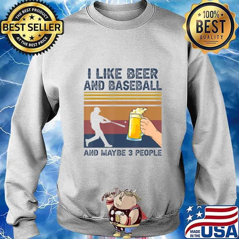 I Like Beer and Baseball and Maybe 3 People Funny Gift T-Shirt Sweater