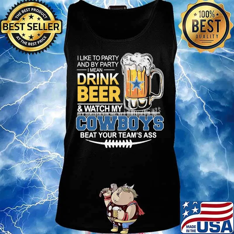 I like to party and by party i mean drink beer and watch my dallas cowboys beat your team's ass s Tank top