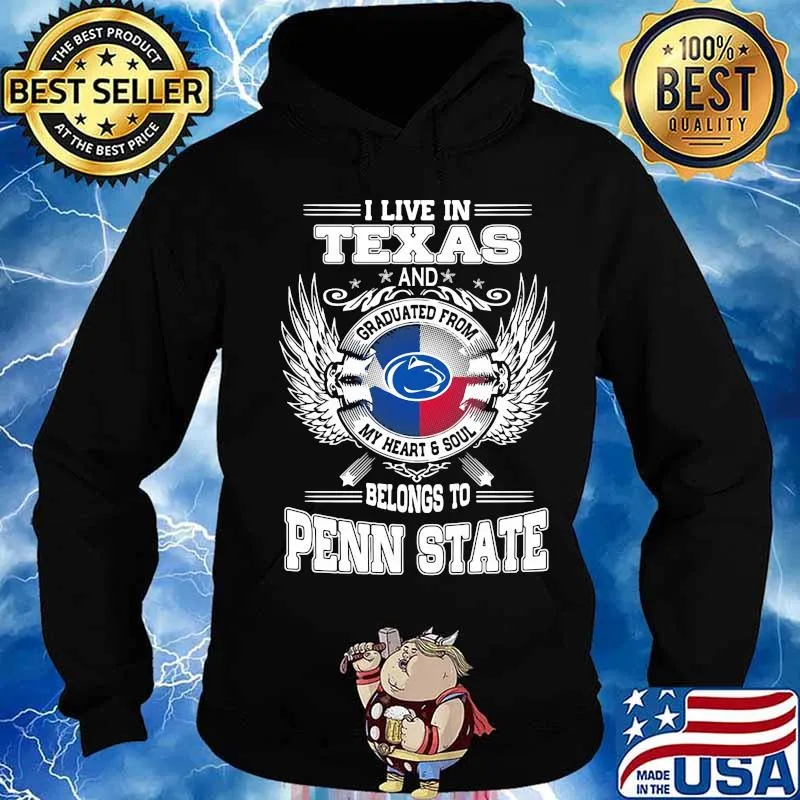 I live in texas and belong to penn state s Hoodie