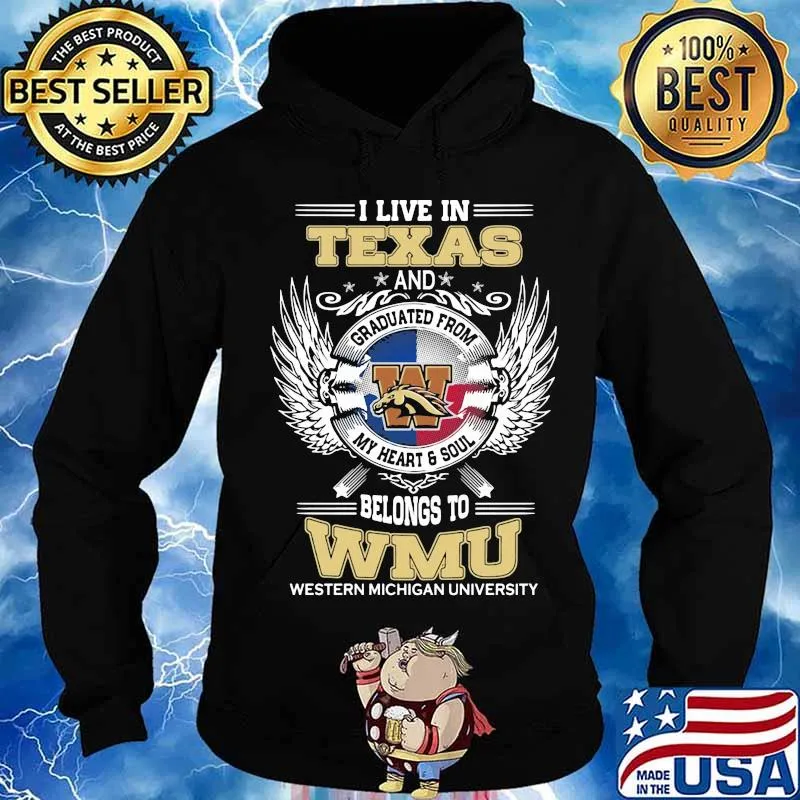 I live in texas and belong to wmu western michigan university s Hoodie