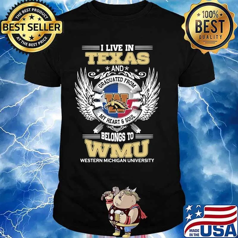 I live in texas and belong to wmu western michigan university shirt