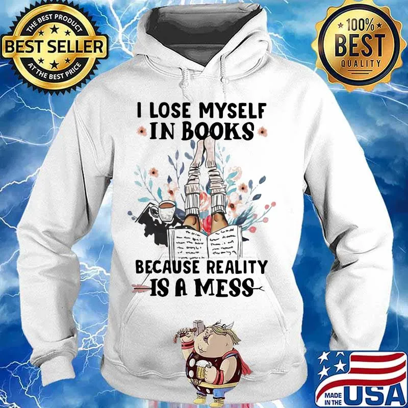 I lose myself in books because reality is a mess flowers s Hoodie