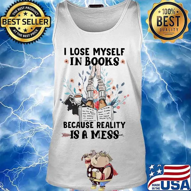 I lose myself in books because reality is a mess flowers s Tank top