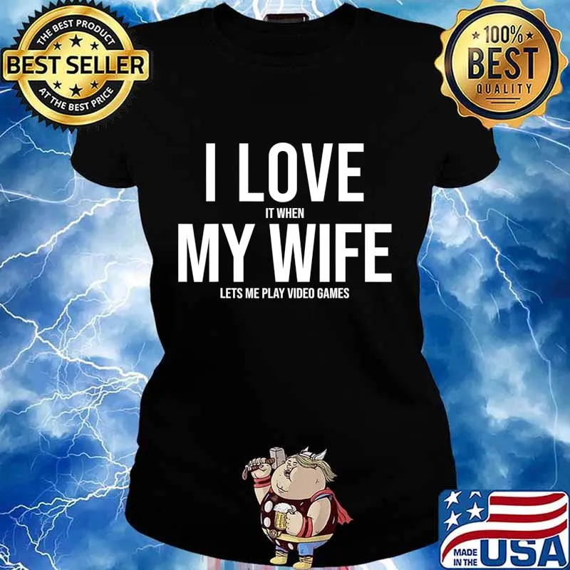 I Love It When My WIFE Let's Me Play Video Games Funny T-Shirt Ladies tee