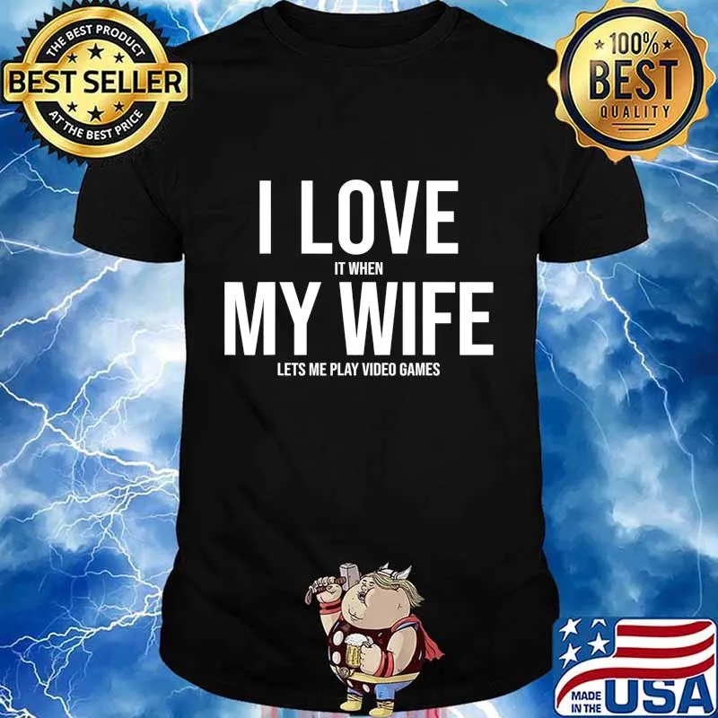 I Love It When My WIFE Let's Me Play Video Games Funny T-Shirt
