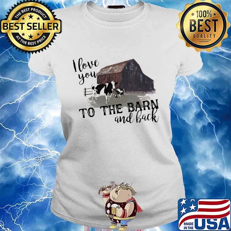 I love you to the barn and back cow s Ladies tee