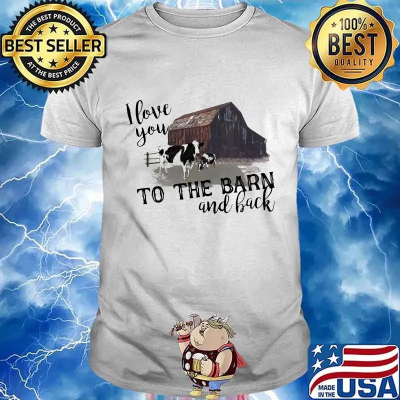 I love you to the barn and back cow shirt