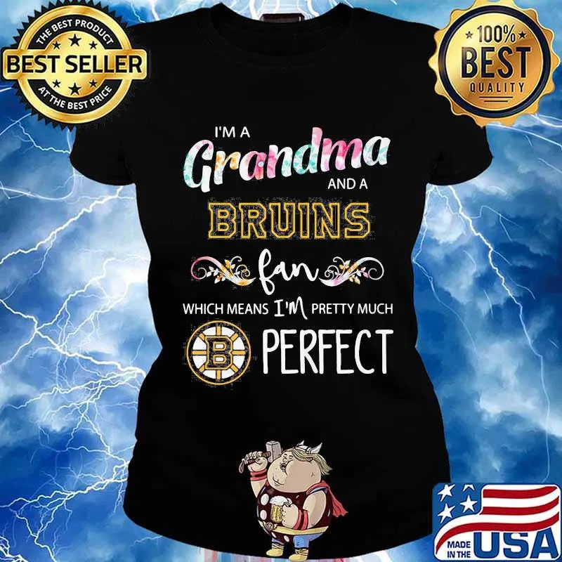 I'm a grandma and a bruins fan which means i'm pretty much perfect s Ladies tee