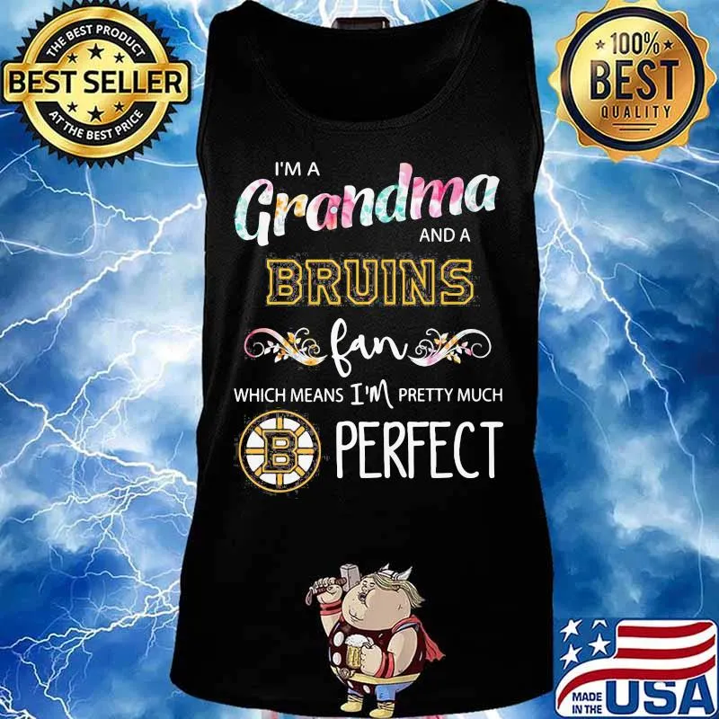 I'm a grandma and a bruins fan which means i'm pretty much perfect s Tank top